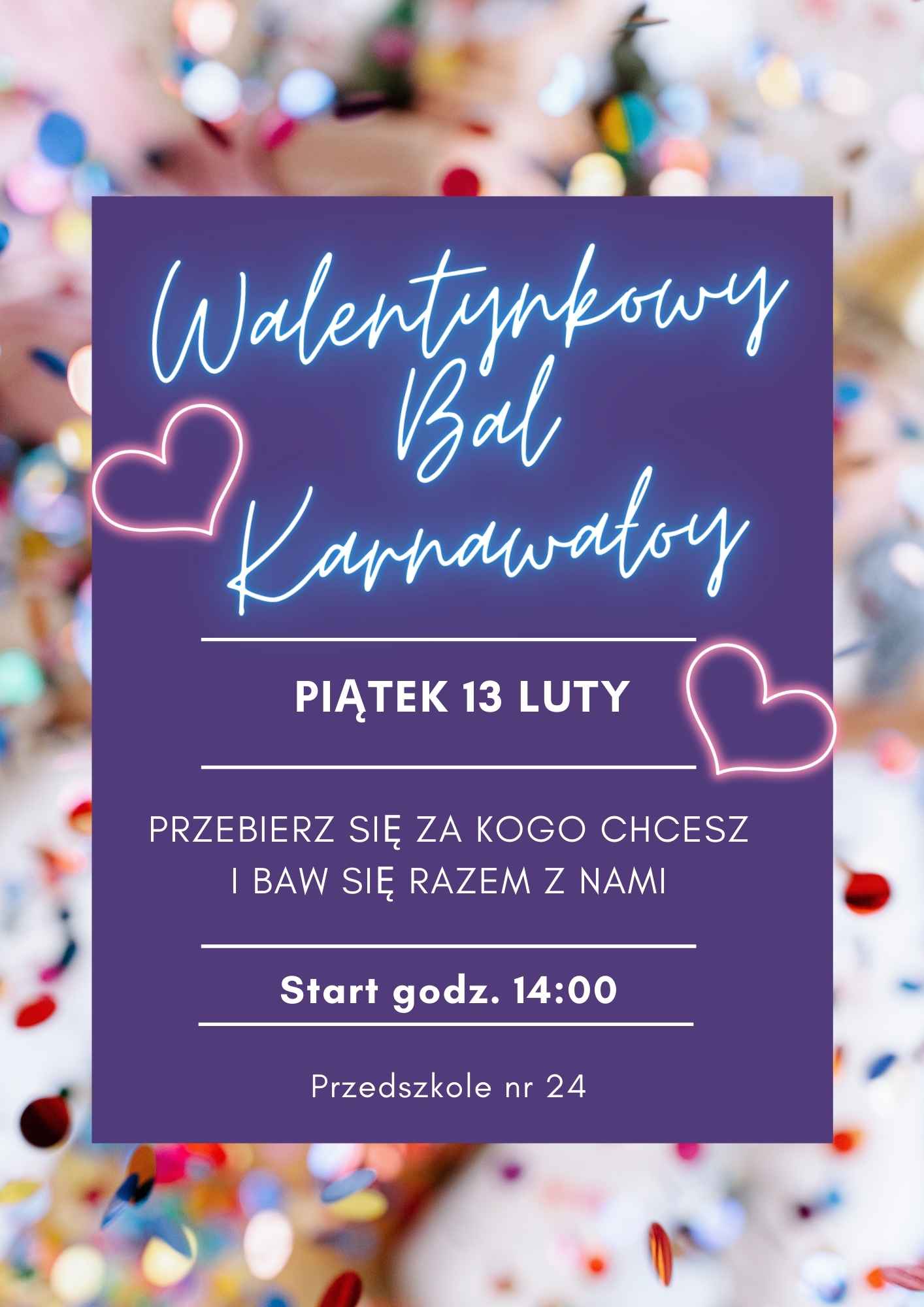 Walentynkowy Bal Karnawałowy 13.02.2026 piątek. Przebierz się za kogo chcesz i baw się razem z nami. Start godzina 14:00. Przedszkole nr 24