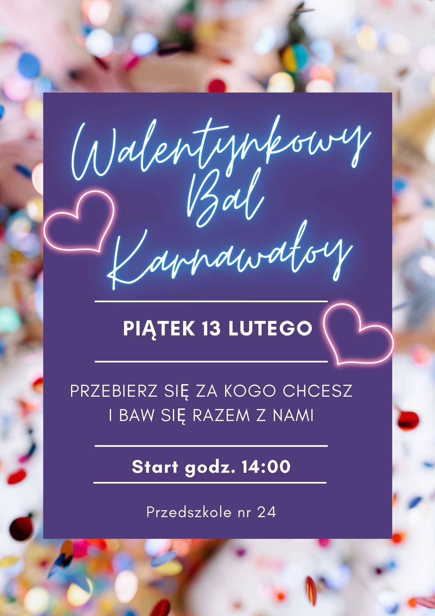 Walentynkowy Bal Karnawałowy 13.02.2026 piątek. Przebierz się za kogo chcesz i baw się razem z nami. Start godzina 14:00. Przedszkole nr 24