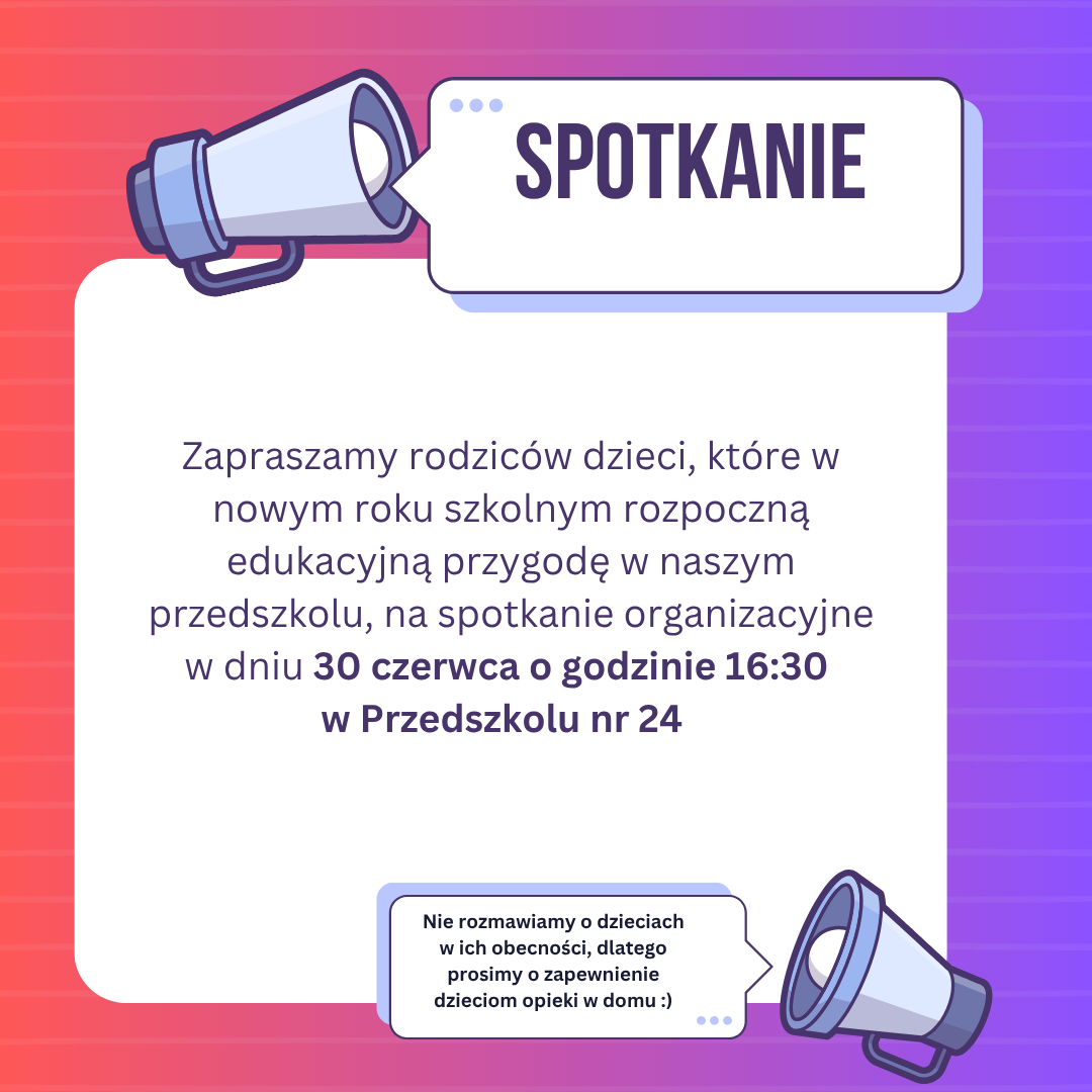Zaproszenie na spotkanie organizacyjne dla rodziców dzieci rozpoczynających naukę w Przedszkolu nr 24 – 30 czerwca o 16:30. Prośba o pozostawienie dzieci w domu.