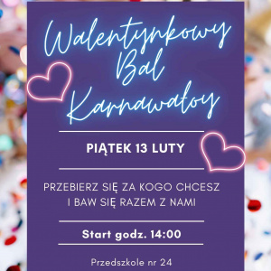 Plakat informujący o balu karnawałowym: Walentynkowy Bal Karnawałowy 13.02.2026 piątek. Przebierz się za kogo chcesz i baw się z nami. Start godzina 14:00. Przedszkole nr 24