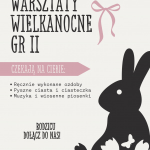 Warsztaty Wielkanocne gr. II, 24 MARCA, GODZINA 16:00. Czekają na Ciebie: ręcznie wykonane ozdoby, pyszne ciasta i ciasteczka, muzyka i wiosenne piosenki. Rodzicu, dołącz do nas.