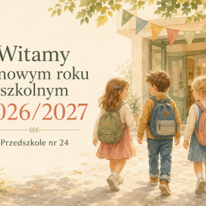 Troje dzieci z plecakami idzie w stronę przedszkola. Napis: „Witamy w nowym roku szkolnym 2026/2027. Przedszkole nr 24”.